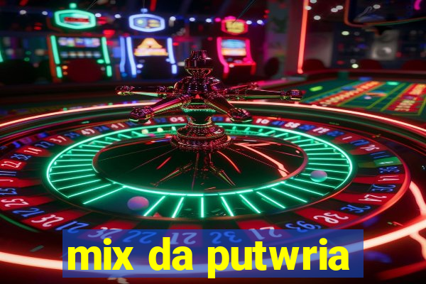 mix da putwria